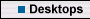 Desktops
